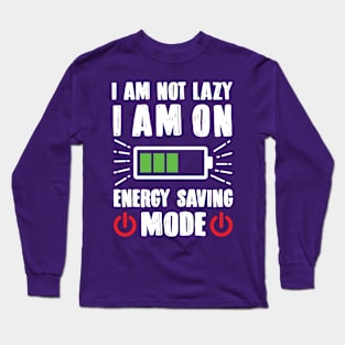 I'm Not Lazy I'm On Energy Saving Mode Long Sleeve T-Shirt